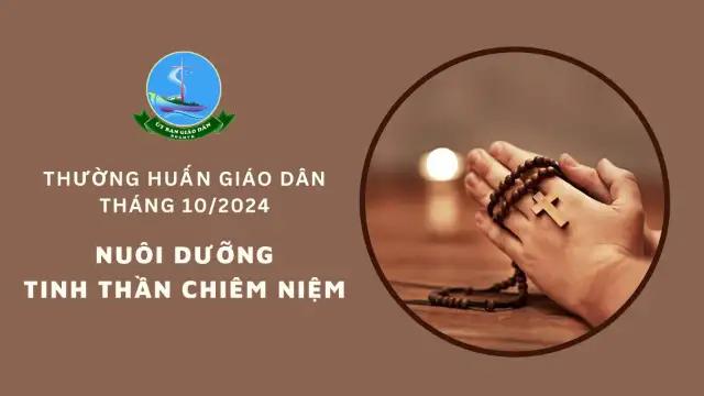 Ủy ban Giáo dân - Thường huấn tháng 10/2024: Nuôi dưỡng tinh thần chiêm niệm