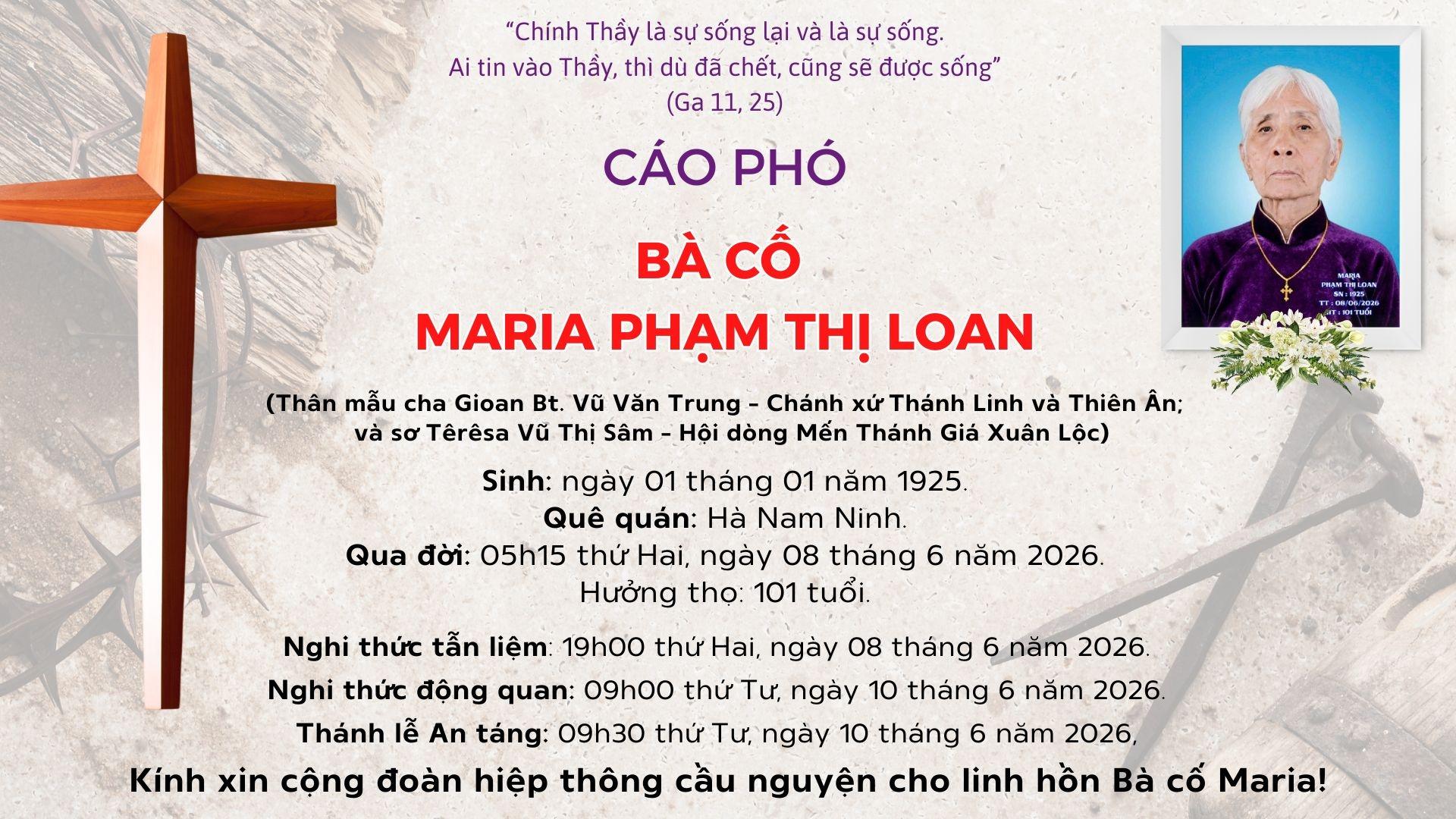 Cáo Phó: Bà cố Maria PHẠM THỊ LOAN (Thân mẫu cha Gioan Bt. Vũ Văn Trung - Chánh xứ Thánh Linh và Thiên Ân; và sơ Têrêsa Vũ Thị Sâm - Hội dòng Mến Thánh Giá Xuân Lộc)