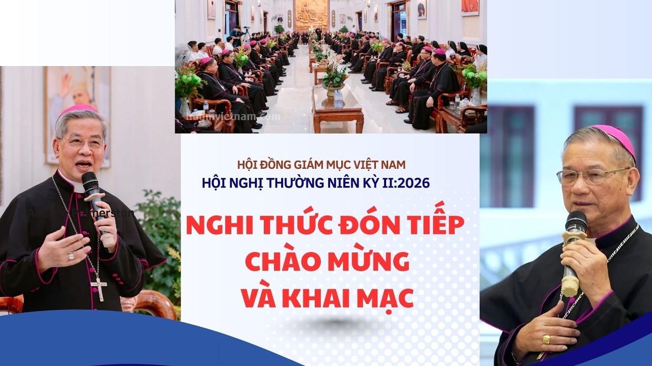 Video nghi thức đón tiếp, chào mừng và khai mạc Hội nghị thường niên kỳ II năm 2026 của Hội đồng Giám mục Việt Nam