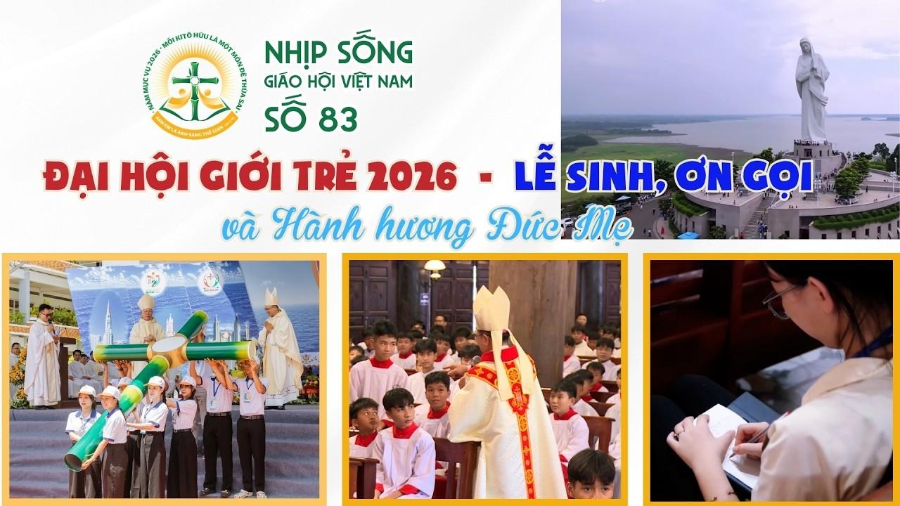 Đại hội giới trẻ 2026, Lễ sinh, ơn gọi và hành hương Đức Mẹ - Nhịp sống Giáo hội Việt Nam số 83 (13/7/2026 - 20/7/2026)